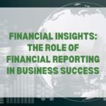 Financial Insights: The Role of Financial Reporting in Business Success